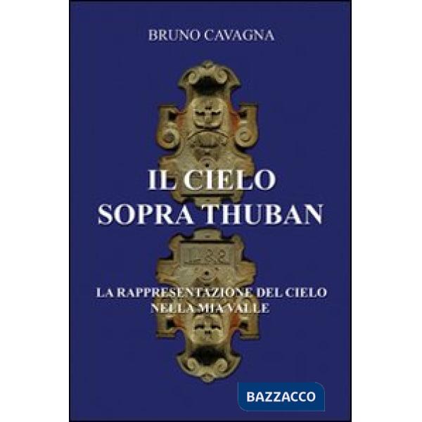 Cielo sopra Thuban. La rappresentazione del cielo nella mia valle (Il)