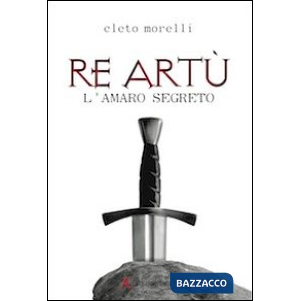 Re Artù. L'amaro segreto