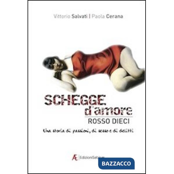 Schegge d'amore rosso dieci. Una storia di passioni, di sesso e di delitti