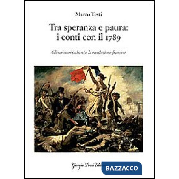 Tra speranza e paura: i conti con il 1789. Gli scrittori italiani e la rivoluzione francese