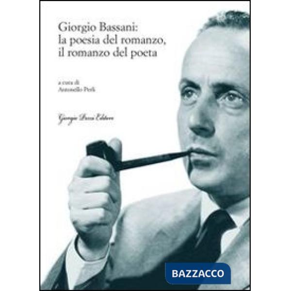 Giorgio Bassani: la poesia del romanzo, il romanzo del poeta