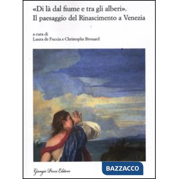 «Di là dal fiume e tra gli alberi». Il paesaggio del Rinascimento a Venezia. Nas