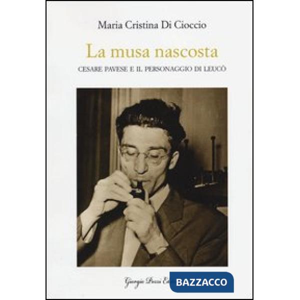 Musa nascosta. Cesare Pavese e il personaggio di Leucò (La)