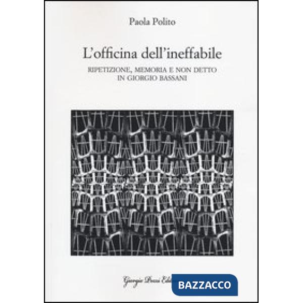Officina dell'ineffabile. Ripetizione, memoria e non detto in Giorgio Bassani (L')