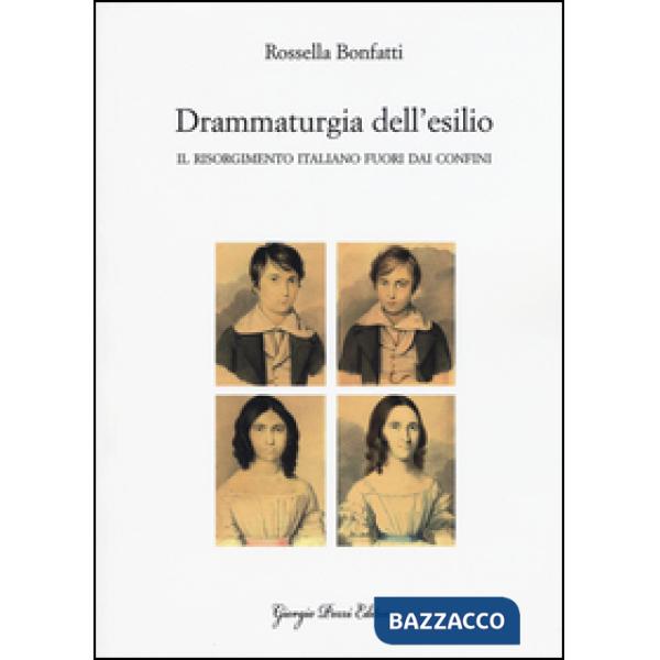 Drammaturgia dell'esilio. Il Risorgimento italiano fuori dai confini