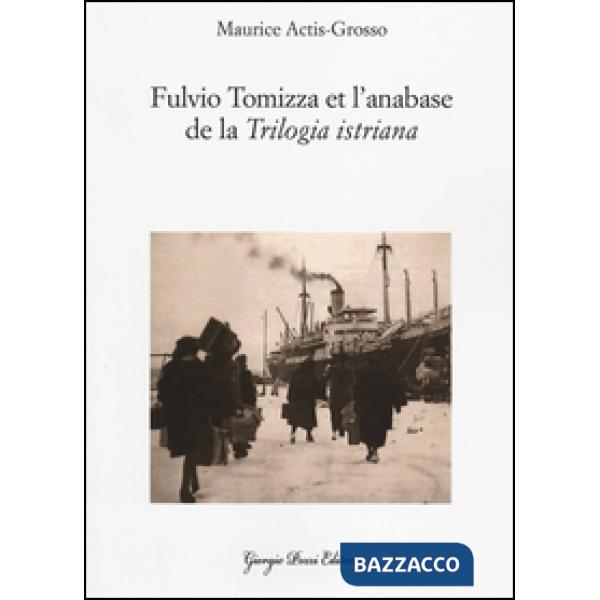 Fulvio Tomizza et l'anabase de la «Trilogia istriana». Ediz. francese