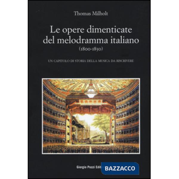 Opere dimenticate del melodramma italiano (1800-1850). Un capitolo di storia della musica da riscrivere (Le)