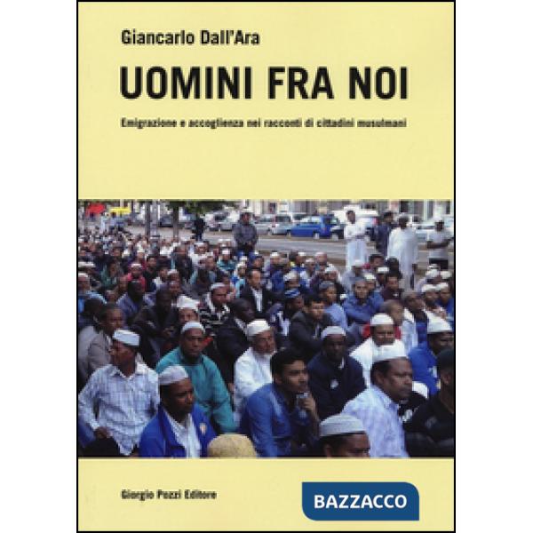 Uomini fra noi. Emigrazione e accoglienza nei racconti di cittadini musulmani