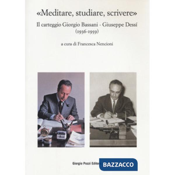 «Meditare, studiare, scrivere». Il carteggio Giorgio Bassani - Giuseppe Dessí (1936-1959)