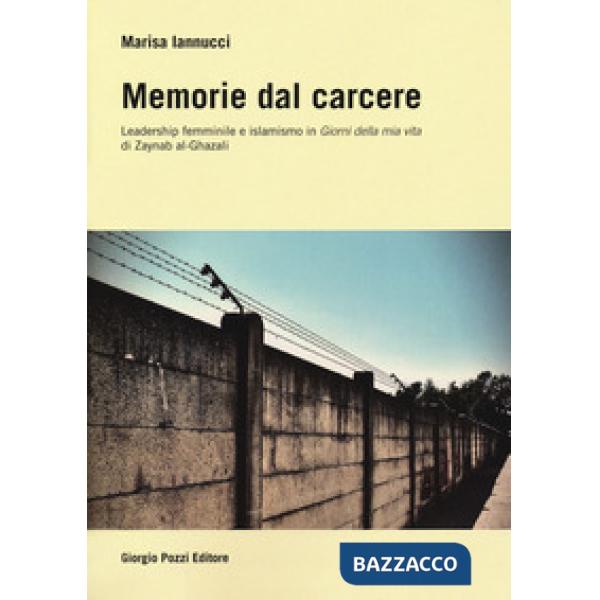 Memorie dal carcere. Leadership femminile e islamismo in «Giorni della mia vita» di Zaynab al-Ghazali