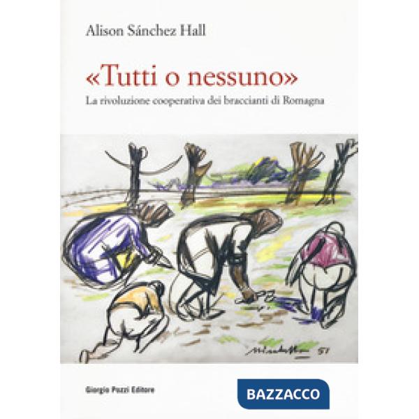 «Tutti o nessuno». La rivoluzione cooperativa dei braccianti di Romagna