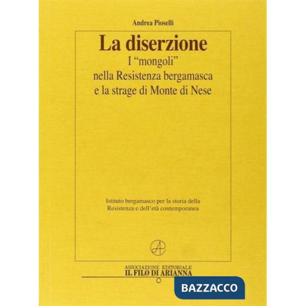 Diserzione. I «mongoli» nella Resistenza bergamasca e la strage di Monte di Nese (La)