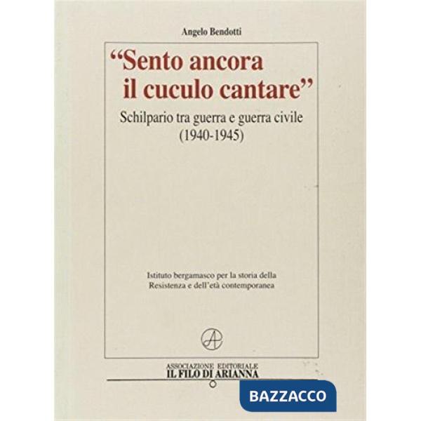 Sento ancora il cuculo cantare. Schilpario tra guerra e guerra civile, 1940-1945