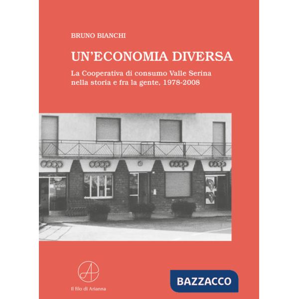 Economia diversa. La Cooperativa di consumo Valle Serina nella storia e fra la gente, 1978-2008 (Un')