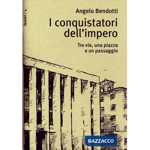 Conquistatori dell'impero. Tre vie, una piazza e un passaggio (I)