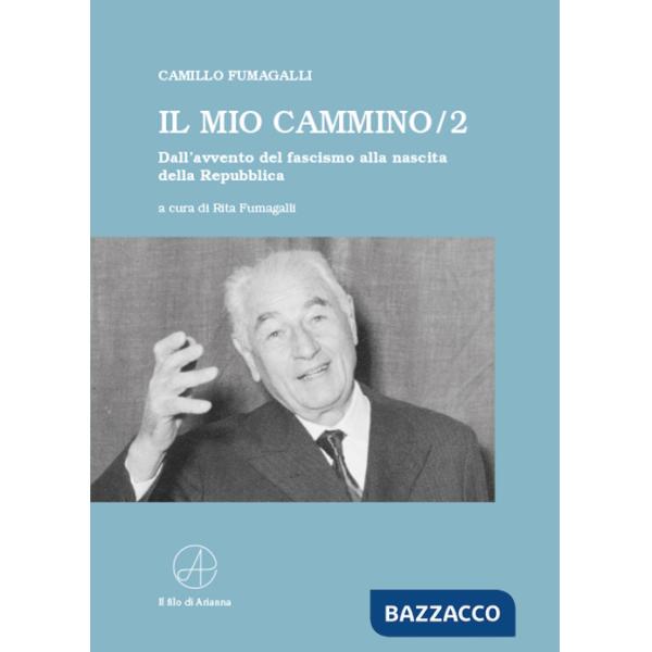 Mio cammino. Dall'avvento del fascismo alla nascita della Repubblica (Il). Vol. 2