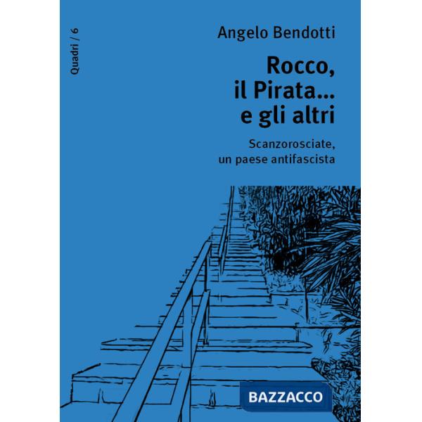 Rocco, il pirata... e gli altri. Scanzorosciate, un paese antifascista