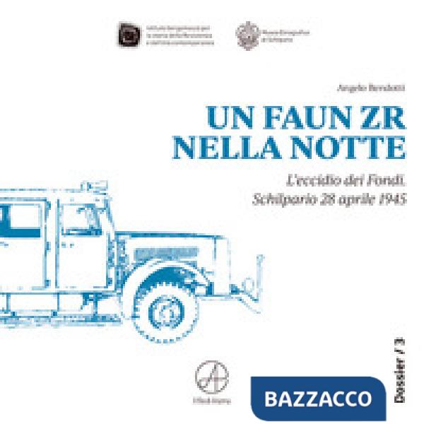 FAUN ZR nella notte. L'eccidio dei Fondi. Schilpario 28 aprile 1945 (Un)