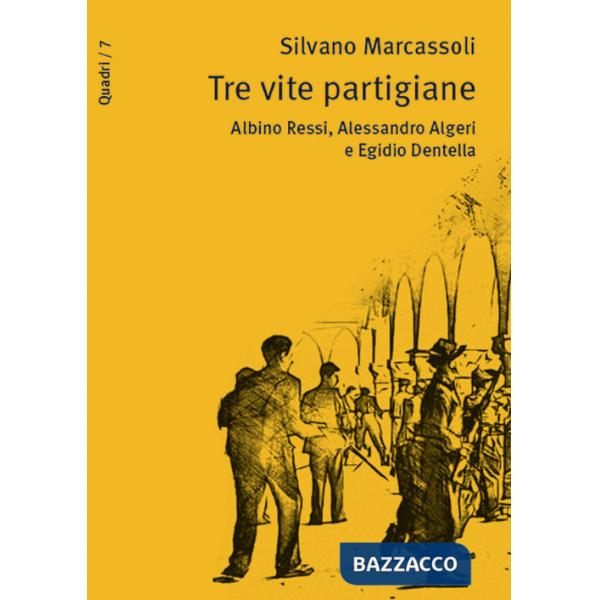 Tre vite partigiane. Albino Ressi, Alessandro Algeri e Egidio Dentella