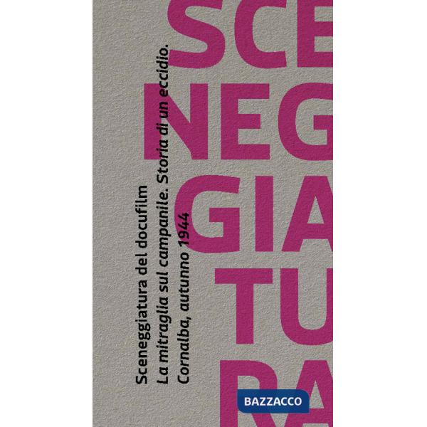 Sceneggiatura del docufilm «La mitraglia sul campanile». Storia di un eccidio. Cornalba autunno 1944