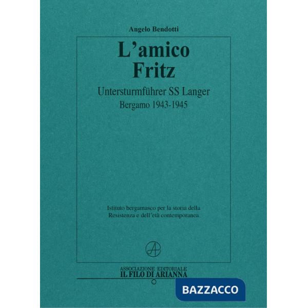 Amico Fritz. Untersturmführer SS Langer. Bergamo 1943-1945 (L')