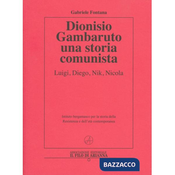 Dionisio Gambaruto. Una storia comunista. Luigi, Diego, Nik, Nicola