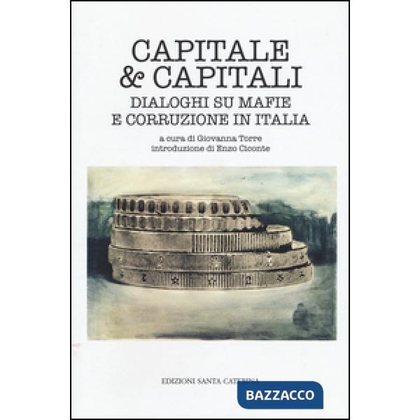Capitale & capitali. Dialoghi su mafie e corruzione in Italia