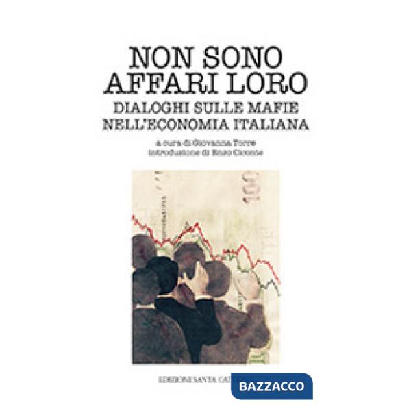 Non sono affari loro. Dialoghi sulle mafie nell'economia italiana