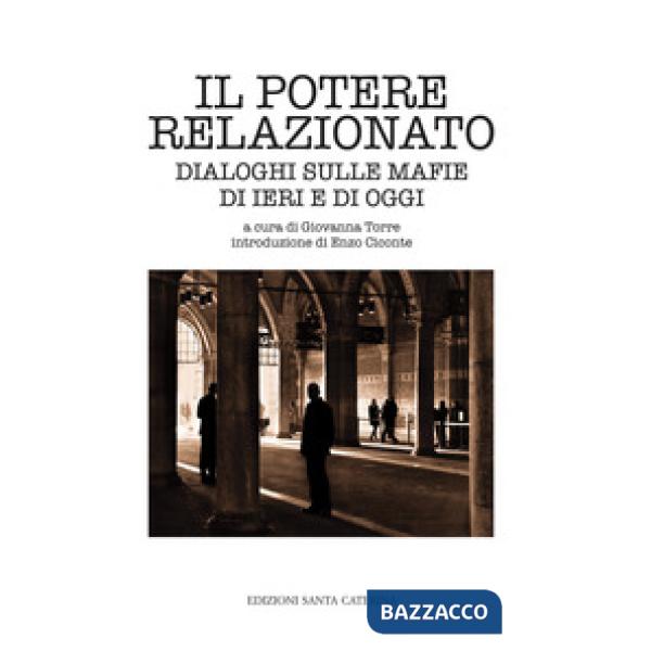 Potere relazionato. Dialoghi sulle mafie di ieri e di oggi (Il)