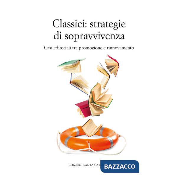Classici. Strategie di sopravvivenza. Casi editoriali tra promozione e rinnovamento