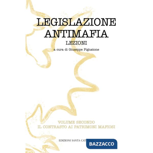 Legislazione antimafia. Lezioni. Vol. 2: Il contrasto ai patrimoni mafiosi