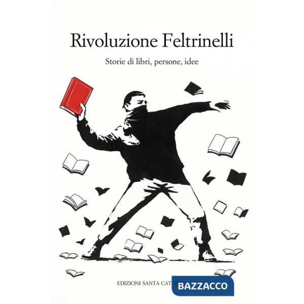 Rivoluzione Feltrinelli. Storie di libri, persone, idee