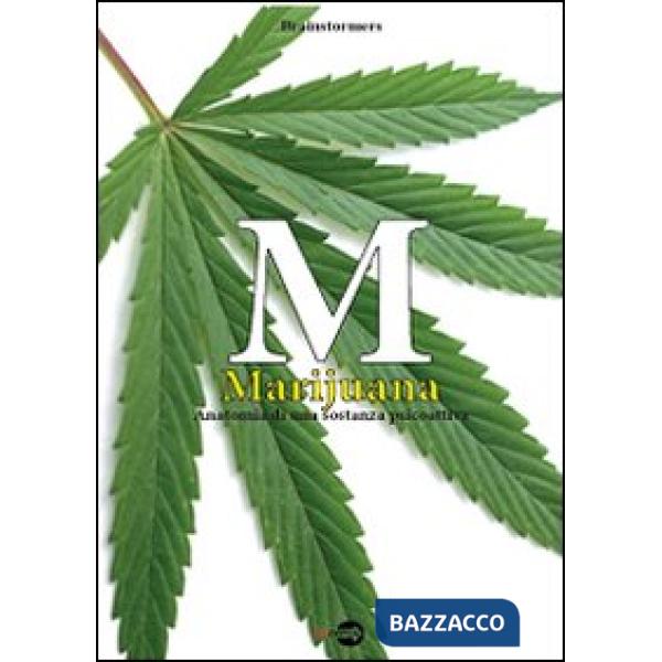 M. Marijuana. Anatomia di una sostanza psicoattiva