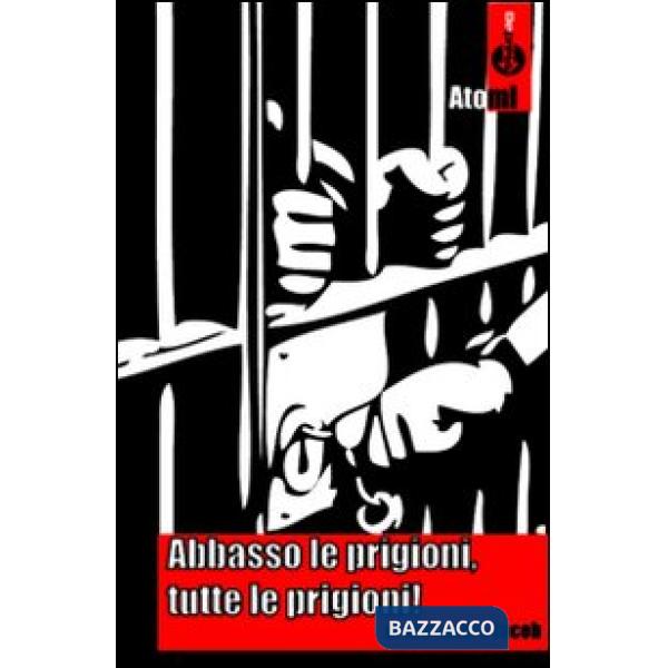 Abbasso le prigioni, tutte le prigioni!