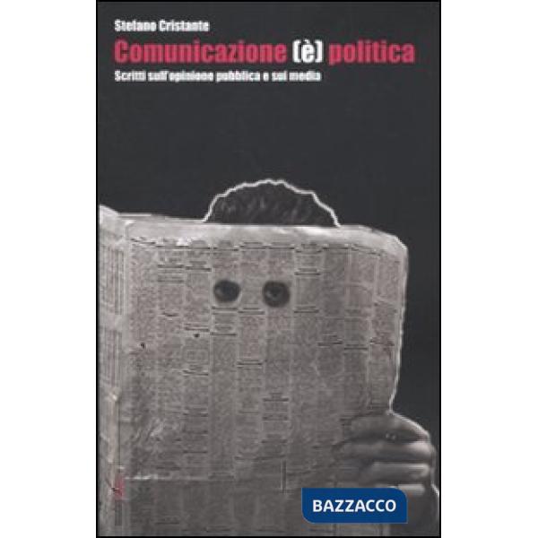Comunicazione (è) politica. Scritti sull'opinione pubblica e sui media
