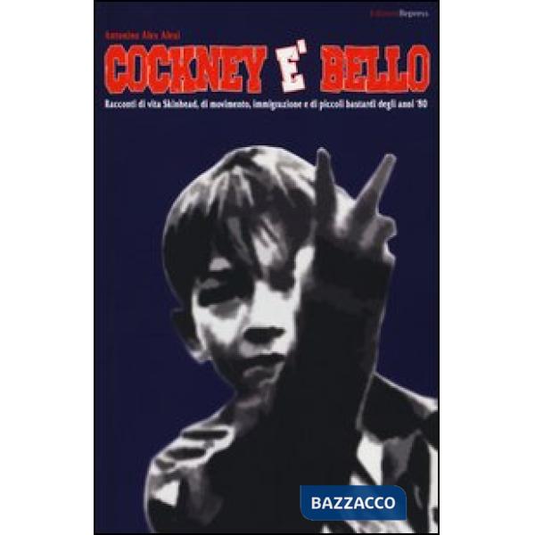 Cockney è bello. Racconti di vita skinhead, di movimento, immigrazione e di picc