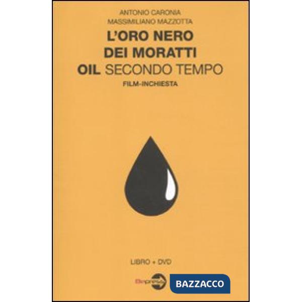 Oro nero dei Moratti. Oil secondo tempo. Film-inchiesta. Con DVD (L')