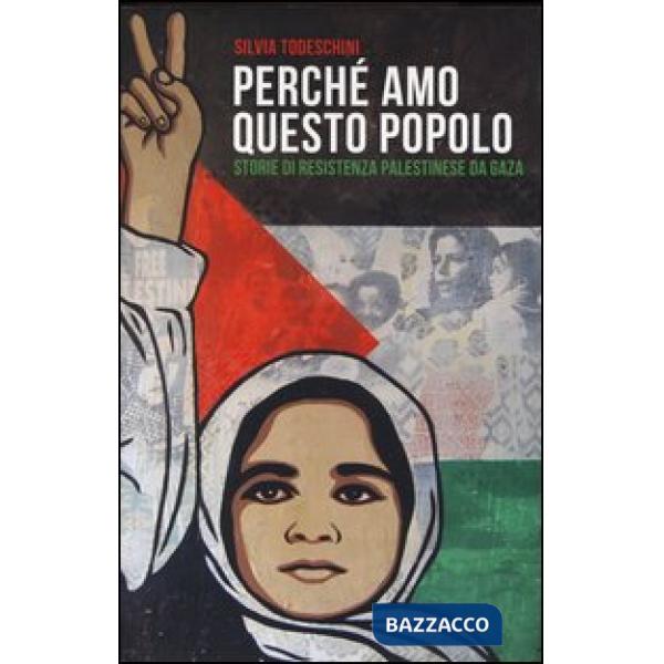 Perché amo questo popolo. Storie di resistenza palestinese da Gaza