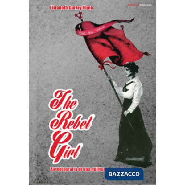 Rebel girl. Autobiografia di una militante americana (The)