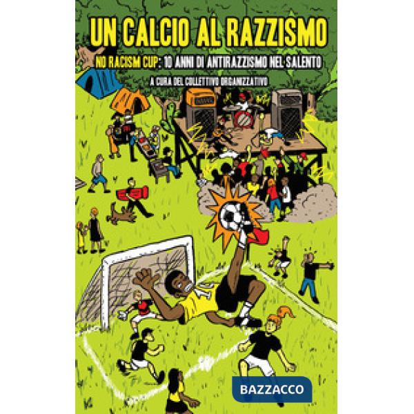 Calcio al razzismo. No racism cup 10 anni di antirazzismo nel Salento (Un)