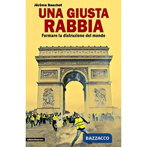 Giusta rabbia. Fermare la distruzione del mondo (Una)