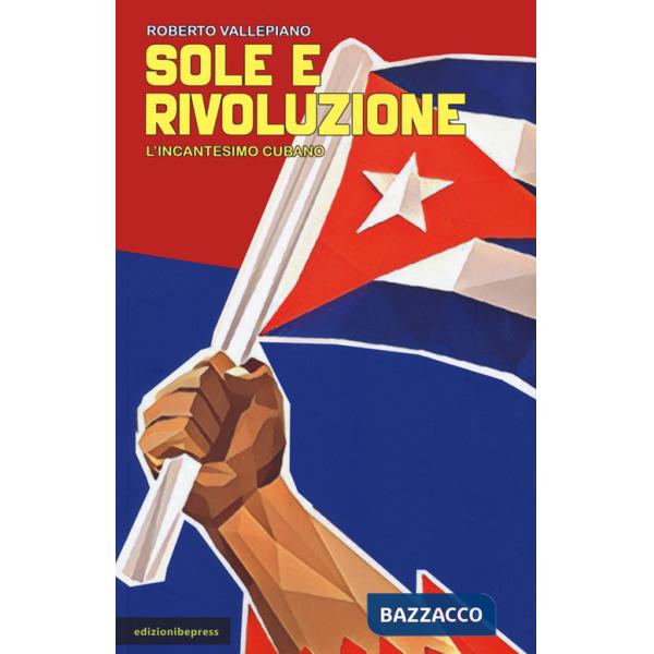 Sole e rivoluzione. L'incantesimo cubano