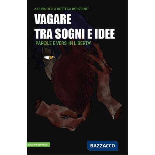 Vagare tra sogni e idee. Parole e versi in libertà