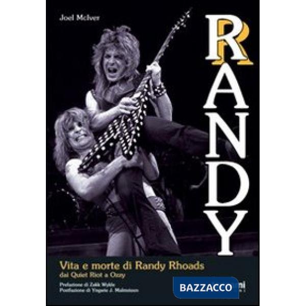 Randy. Vita e morte di Randy Rhoads. Dai Quiet Riot a Ozzy
