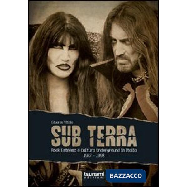 Sub terra. Rock estremo e cultura underground in Italia. 1977-1998