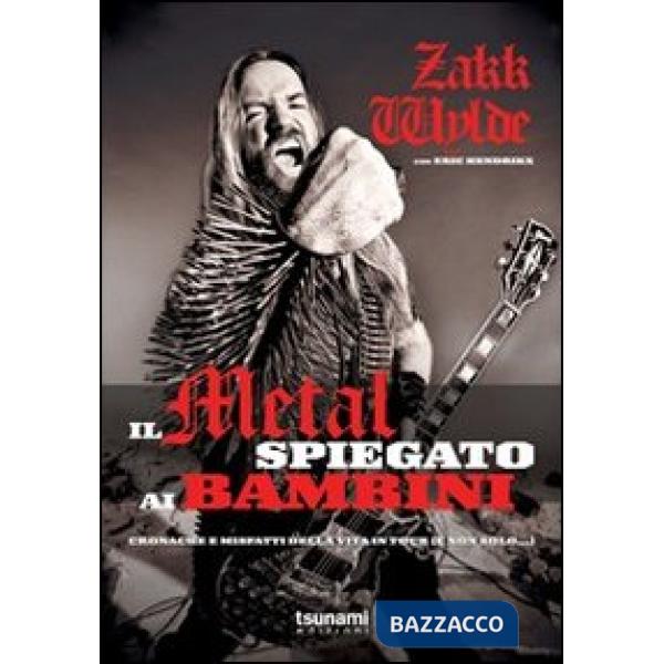 Metal spiegato ai bambini. Cronache e misfatti della vita in tour (e non solo...) (Il)