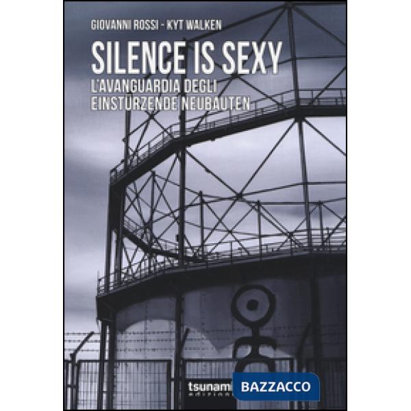 Silence is sexy. L'avanguardia degli Einstürzende Neubauten