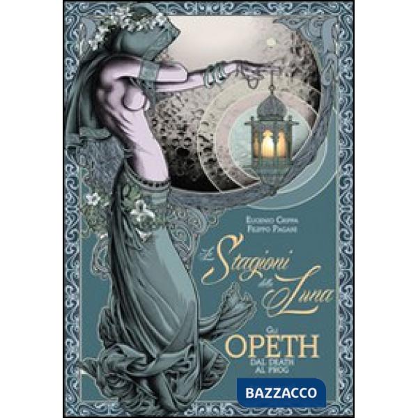Stagioni della luna. Gli Opeth, dal Death al Prog (Le)