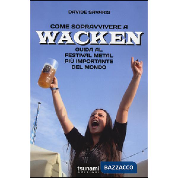 Come sopravvivere a Wacken. Guida al festival metal più importante del mondo