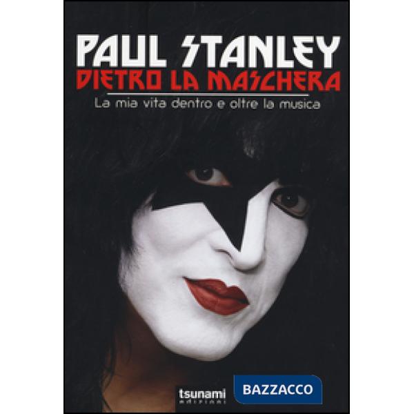 Dietro la maschera. La mia vita dentro e oltre la musica